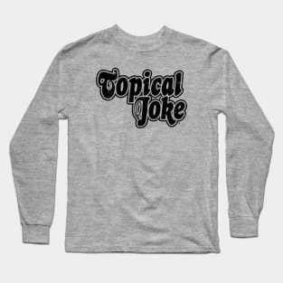 Topical Joke (Scratched Vinyl) Long Sleeve T-Shirt